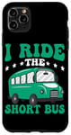 iPhone 11 Pro Max I Ride The Short Bus ------ Case