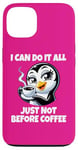 iPhone 13 Can Do It All Just Not Before Coffee Addict Funny Penguin Case