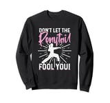 Karate Don't let the ponytail fool you! Sweatshirt