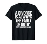 A Divorce is alwyas the fault of both Men Divorced Divorce T-Shirt