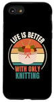 iPhone SE (2020) / 7 / 8 Vintage Knitting Life Is Better With Only Knitting Lover Case