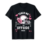 Teach Me The Offside Rule American Football Humor T-Shirt