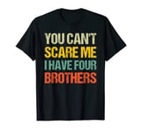 Funny Vintage You Can't Scare Me I Have Four Brothers T-Shirt