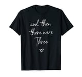 Then There Were Three, Baby Announcement T-Shirt