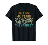 The First 40 Years Are The Hardest Funny 40th Birthday T-Shirt