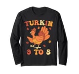 Turkin 9 To 5 Thanksgiving Fall Autumn Turkey Turkin 9-5 Long Sleeve T-Shirt