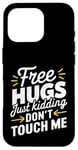 Coque pour iPhone 16 Pro Free Hugs Just Kidding Don't Touch Me T-shirt introverti drôle