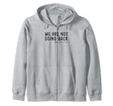 We're Not Going Back Zip Hoodie