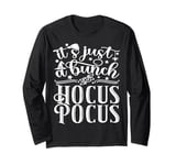 It's Just A Bunch Of Hocus Pocus Tshirt Long Sleeve T-Shirt