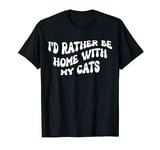 I'd Rather Be At Home With My Cats Funny Cat Lover Kitten T-Shirt