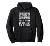 This Is A Time To Roll Up Our Sleeves - Kamala Harris Pullover Hoodie