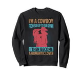 I'm A Cowboy From Sun Up To Sun Down - Texas Sweatshirt