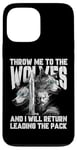 iPhone 13 Pro Max Throw me to the Wolves and I will return leading the pack Case