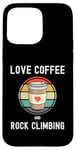 Coque pour iPhone 15 Pro Max Love Drinking Coffee And Rock Climbing Mur d'escalade