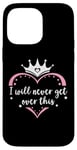 Coque pour iPhone 14 Pro Max I Will Never Get Over This Princess Crown Pink Girl Birthday