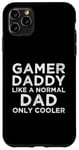 Coque pour iPhone 11 Pro Max Gamer Daddy Like A Normal Dad Only Cool Console Gamer