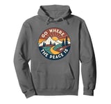 Funny Outdoor Camping Go Where The Peace Is Men Women Camper Pullover Hoodie