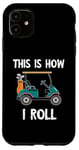 iPhone 11 Golf Cart Driver This Is How I Roll Golf Sport Player Golfer Case