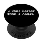 I Game Harder Than I Jeu amusant pour adulte PopSockets PopGrip Interchangeable