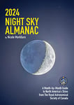 2024 Night Sky Almanac: A Month-By-Month Guide to North America's Skies from the Royal Astronomical Society of Canada (Guide to the Night Sky)