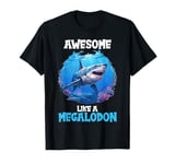 Awesome like a Megalodon. Megalodons Megalodon T-Shirt