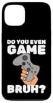 Coque pour iPhone 13 Video Game Gaming Nerd Do You Even Game Bruh Gamer