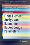 Springer International Publishing Nasruddin, Fakhrizal Azmy Finite Element Analysis on Badminton Racket Design Parameters (SpringerBriefs in Applied Sciences and Technology) Computational Mechanics)