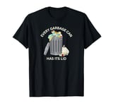 Every Garbage Can Has Its Lid T-Shirt