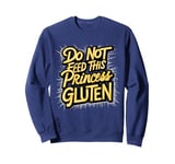 Funny Gluten-Free Do Not Feed This Princess Gluten Hates Me Sweatshirt