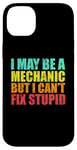 iPhone 14 Plus I May Be A Mechanic But I Can't Fix Stupid Sarcastic Car Case