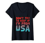 Womens Funny USA Jokes Don't Try To Keep Up I'm From United States V-Neck T-Shirt