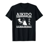 Aikido Is My Break From Reality Funny Aikido T-Shirt