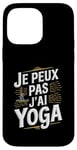 Coque pour iPhone 14 Pro Max Je Peux Pas J’ai Yoga Homme Humour Relaxation Cadeau Drôle