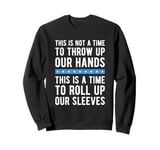 This Is A Time To Roll Up Our Sleeves - Kamala Harris Sweatshirt