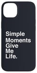 Coque pour iPhone 14 Plus Simple Moments Give Me Life Quote