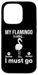 iPhone 14 Pro My Flamingo is calling I must go - Funny Flamingo Lover Case