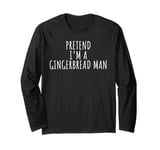 Lazy Halloween Costume Shirt Pretend I'm A Gingerbread Man Long Sleeve T-Shirt