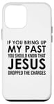 Coque pour iPhone 12 mini If You Bring Up My Past You Should Know That Jesus Dropped