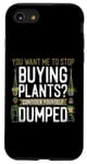 iPhone SE (2020) / 7 / 8 Plant Lover Gardening You Want Me To Stop Buying Plants? Case