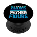 It's Not A Dad Bod It's A Father Figure PopSockets Adhesive PopGrip