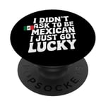 Citations mexicaines I Didn't Ask To Be Mexican I Just Got Lucky PopSockets PopGrip Adhésif