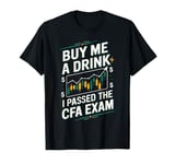 Buy Me A Drink I Passed The CFA Exam Funny CFA Exam T-Shirt