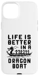 Coque pour iPhone 15 Plus La vie est meilleure dans Dragon Boat Racing Dragon Boating Expert