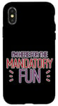 Coque pour iPhone X/XS I'm Here For The Mandatory Fun Activité de groupe Joie