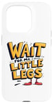 iPhone 15 Pro Wait For Me I Have Little Legs Shirt Funny Short Person Case