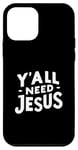 Coque pour iPhone 12 mini Y'all Need Jesus Inspirational Christian Humour