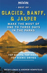 Moon Best of Glacier, Banff &amp; Jasper (First Edition)  Make the Most of One to Three Days in the Par