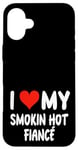 Coque pour iPhone 16 Plus I Love My Smoking Hot Fiance – Cœur – Engagement engagé