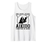 Don't worry the best Aikido fighter is there - Aikido Tank Top