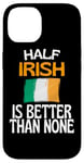 Coque pour iPhone 14 Citation humoristique « Half Irish Is Better Than None »